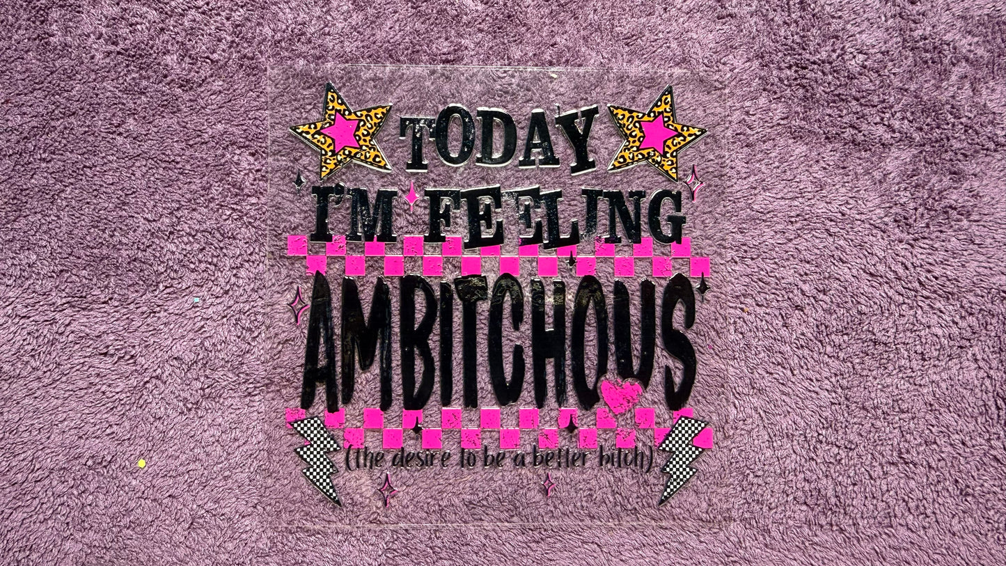 Today I’m feeling ambitchous, the desire to be a better bitch