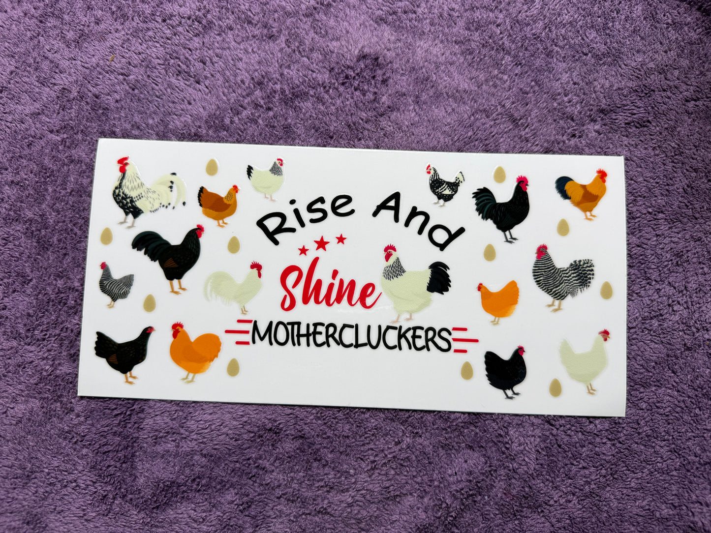 Rise and shine mothercluckers