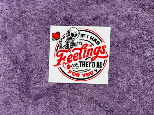 If I had feeling, they’d be for you