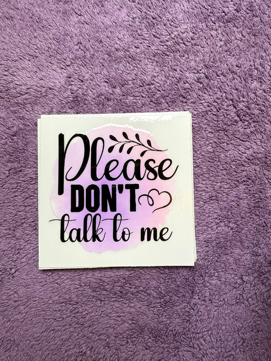 Please don’t talk to me