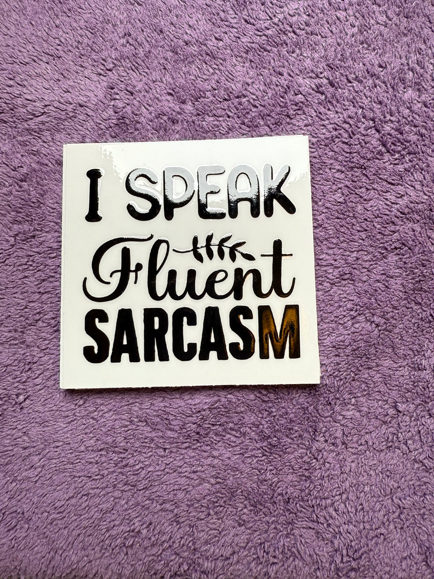 I speak fluent sarcasm