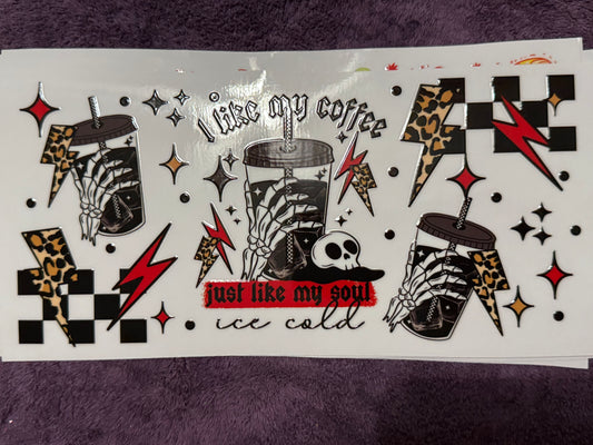 I like my coffee just like my soul, ice cold